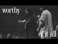 Worthy Of It All
