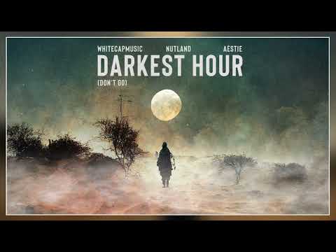 WhiteCapMusic & Nutland & Aestie - Darkest Hour (Don't Go)