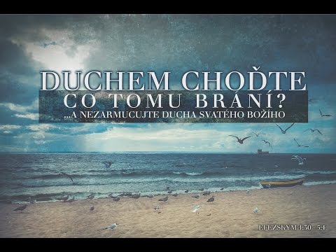 Duchem choďte...(3) Co tomu brání? A nezarmucujte Ducha Svatého Božího