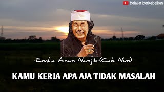 Download lagu KAMU KERJA APA AJA TIDAK MASALAH -EMHA AINUN NADJIB (CAK NUN) mp3 Download lagu KAMU KERJA APA AJA TIDAK MASALAH -EMHA AINUN NADJIB (CAK NUN) mp3
