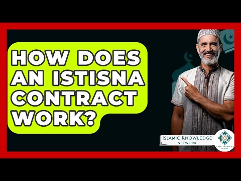 How Does An Istisna Contract Work? - Islamic Knowledge Network