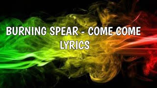 Burning Spear - Come Come  Lyrics