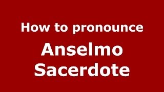 How to pronounce Anselmo Sacerdote