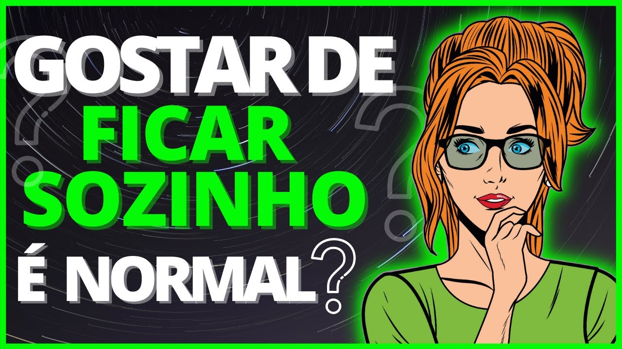 GOSTAR DE FICAR SOZINHO É NORMAL E NECESSÁRIO AS VEZES
