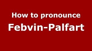 How to pronounce Febvin-Palfart