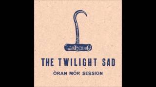 The Twilight Sad - Leave The House (Òran Mór Session)