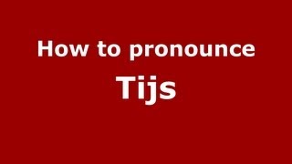 How to pronounce Tijs