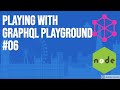 Playing With Graphql Playground 06