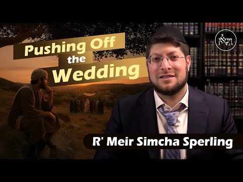 Pushing Off the Wedding | Rabbi Meir Simcha Sperling