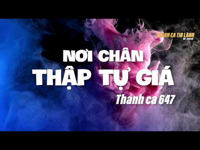 TC 647 - NƠI CHÂN THẬP TỰ GIÁ [KARAOKE] - THÁNH CA TIN LÀNH