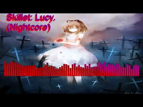 Skillet: Lucy.  -Nightcore-