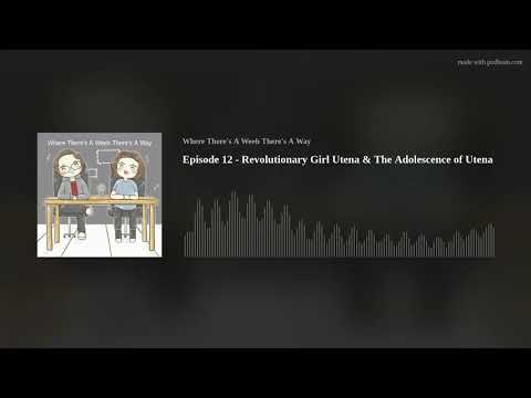 Episode 12 - Revolutionary Girl Utena & The Adolescence of Utena