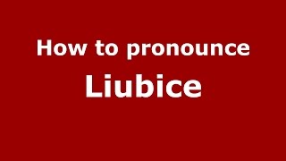 How to pronounce Liubice