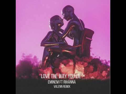 Eminem ft Rihanna - Love The Way You Lie (Valenn Remix)