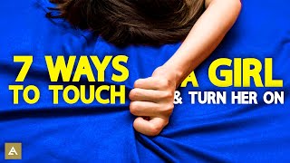 THIS Is How A Girl Wants You To TOUCH HER  |  How To Touch A Girl &amp; Turn Her On
