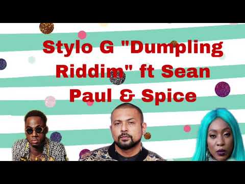 Stylo g “Dumpling Riddim” ft Sean Paul & Spice Full song