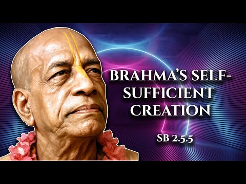 Brahma’s self- sufficient creation || SB 2.5.5