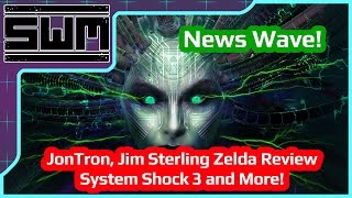 News Wave! - JonTron, Jim Sterling Zelda Review, System Shock 3 and More!