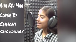 Aisa Kyu Maa Cover By Chhavi Choudhary