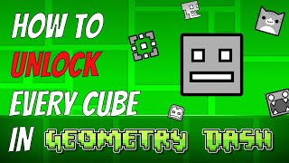 How to Unlock EVERY Cube in Geometry Dash