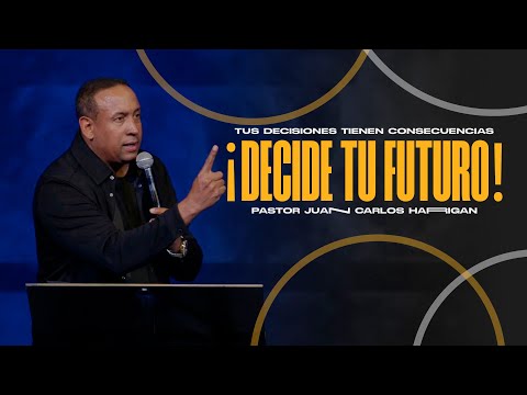 Tus decisiones tienen consecuencias ¡DECIDE TU FUTURO! Past. Juan Carlos Harrigan | Mensaje Completo