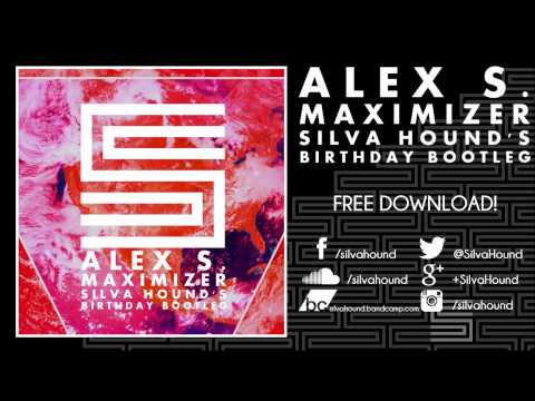 Alex S. - Maximizer (Silva Hound's Birthday Bootleg)