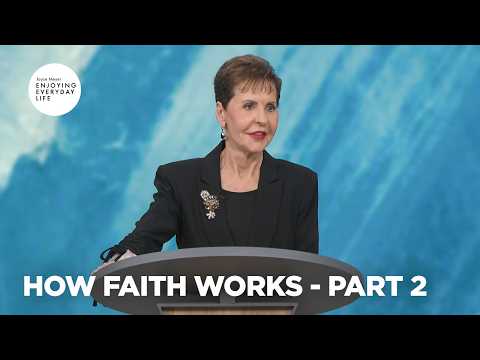 How Faith Works - Pt 2 | Enjoying Everyday Life | Joyce Meyer