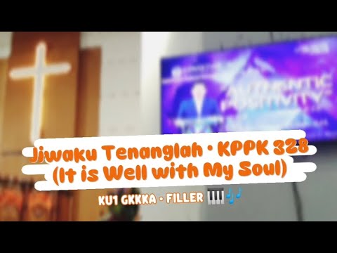 Jiwaku Tenanglah • KPPK 328 (It is Well with My Soul) | KU1GKKKA • Filler 🎹🎶