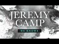 Jeremy Camp - He Knows (Lyric Video) 