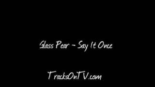 Glass Pear - Say It Once