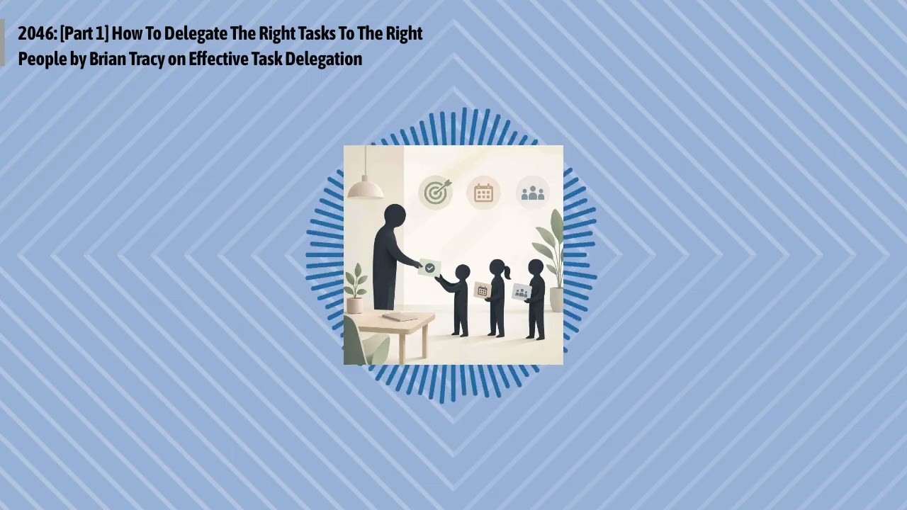 2046: [Part 1] How To Delegate The Right Tasks To The Right People by Brian Tracy on Effective...