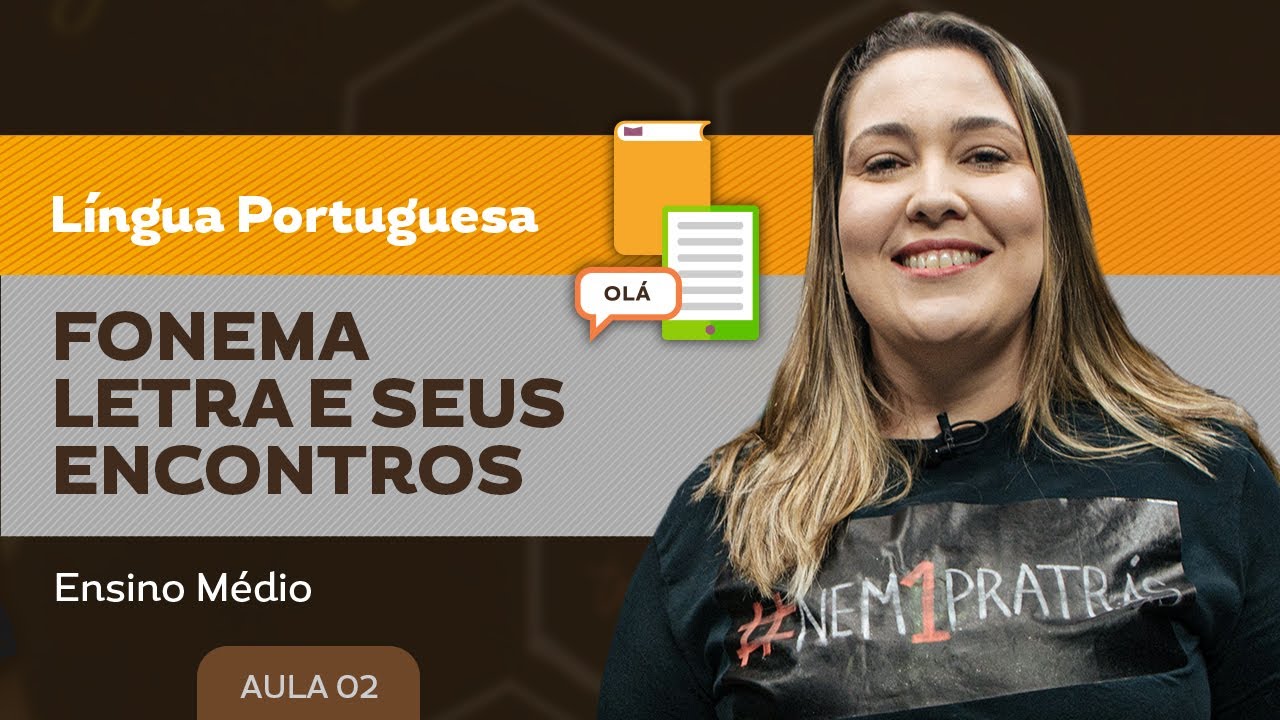Fonema, letra e seus encontros - Língua Portuguesa - Ensino Médio