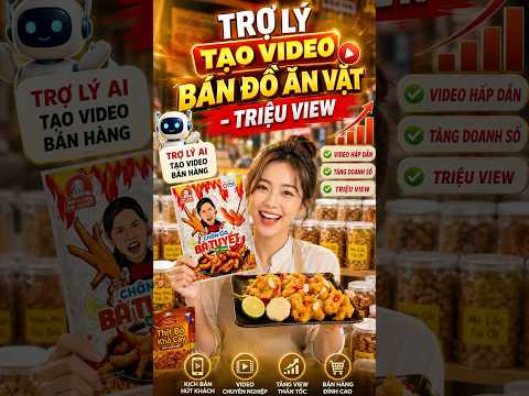 TRỢ LÝ TẠO VIDEO BÁN ĐỒ ĂN VẶT
