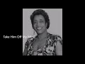 Ida Cox-Take Him Off My Mind