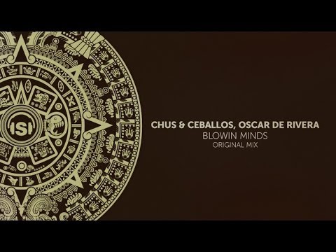 Chus & Ceballos, Oscar de Rivera - Blowin Minds (Original Mix)