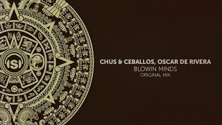 Chus & Ceballos, Oscar de Rivera - Blowin Minds (Original Mix)