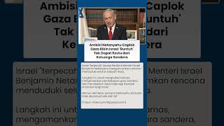 Ambisi Netanyahu Kuasai Gaza Malah Bikin Israel 