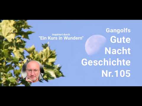 Gangolfs Gute Nacht Geschichte Nr. 105