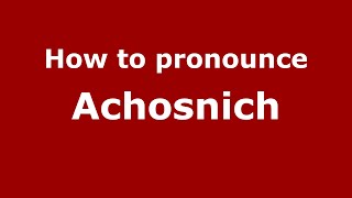 How to pronounce Achosnich