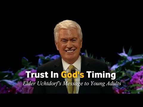 Trust in God's Timing: Elder Dieter F. Uchtdorf's Powerful Message to Young Adults | LDS talk