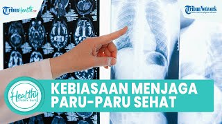 Kebiasaan Baik yang Dapat Jaga Kesehatan Paru-paru agar Tak Terinfeksi: Hindari Merokok & Olahraga