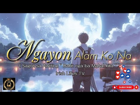“Ngayon Alam Ko Na” (Sagot sa Awiting “Bakit Nga Ba Mahal Kita”) || Lyrics Video || OPM Hugot Song 🎧