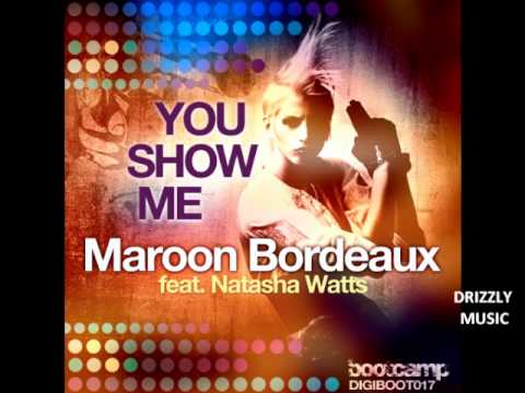 Maroon Bordeaux feat. Natasha Watts - You Show Me (Bootcamp Records/Drizzly Music) VOCAL HOUSE