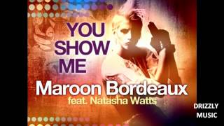 Maroon Bordeaux feat. Natasha Watts - You Show Me (Bootcamp Records/Drizzly Music) VOCAL HOUSE