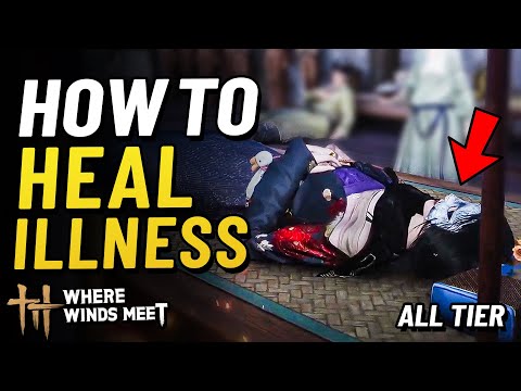 How To Heal Illness and Cure Ailment All Tier  | Where Winds Meet