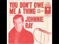 Johnnie Ray  - You Don't Owe Me A Thing 1957