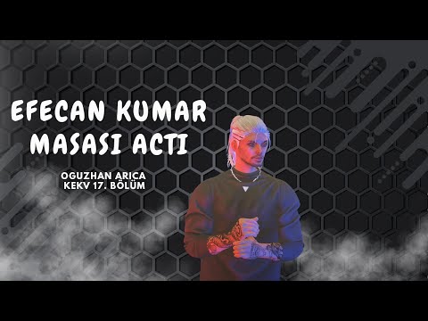 OĞUZHAN ARICA | BÖLÜM 17 - EFECAN KUMAR MASASI AÇTI | KEKV