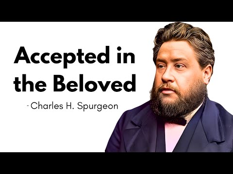 Accepted in the Beloved | Ephesians 1:6 | Charles Spurgeon Audio Sermon