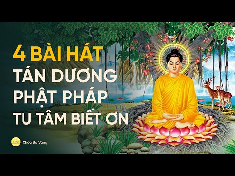 4 bài hát tán dương Phật Pháp, tu tâm biết ơn | Nhạc Phật giáo | chùa Ba Vàng