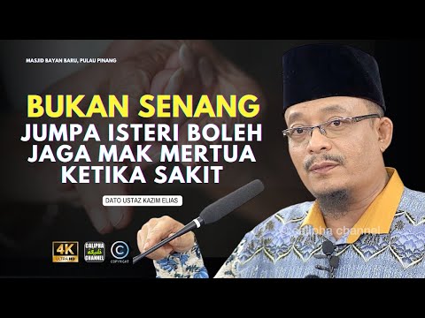 DATO USTAZ KAZIM ELIAS - BUKAN SENANG ISTERI NAK JAGA MAK MERTUA MASA SAKIT